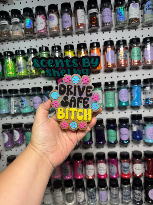 Drive safe b*tch • Fierce